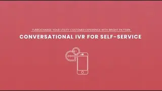 Utility Contact Center: Conversational IVR for Self-Service