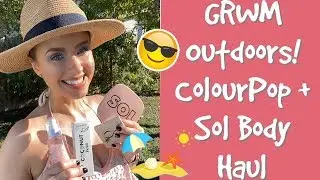 NEW ColourPop + Sol Body Haul | GRWM Outdoors!