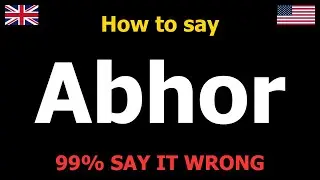 How to PRONOUNCE Abhor (Say It Correctly)
