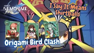[Honkai: Star Rail] I Say It Means Shirtballs | Origami Bird Clash