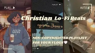 🙏 CHRISTIAN LO-FI BEATS: NO COPYRIGHT Worship Playlist for Vlogs, Sunday Reset, Prayer & Study 🎶 ✨