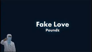 Poundz - Fake Love (Lyrics)