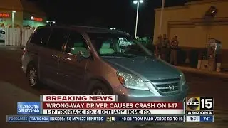 Wrong-way driver causes crash on Interstate 17