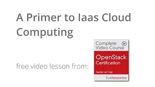 A Primer to Iaas Cloud Computing - Free video lesson from OpenStack Certification Course