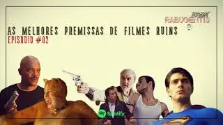 As Melhores Premissas de Filmes Ruins - Epis&oacute;dio #02