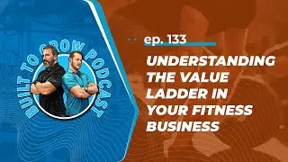 Understanding the value ladder in your fitness business - Built to Grow Podcast #133