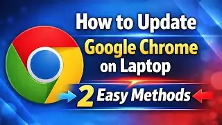 How to Update Google Chrome on Laptop | 2 Easy Methods