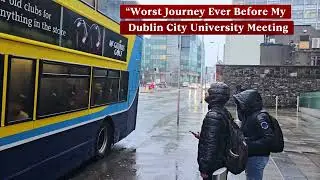 “Worst Journey Ever Before My Dublin City University Meeting