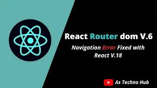 React Router Dom-v6 ||  Fix Error of React-Router-Dom-V6 @AsTechnoHub