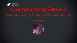 Championship Game 2 AMT 3.Dragon-Ruse- vs 12.RealPerfect