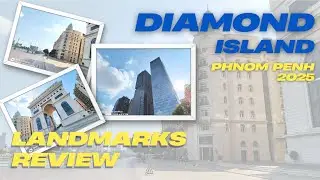 DIAMOND ISLAND PHNOM PENH 2025 - LANDMARKS REVIEW