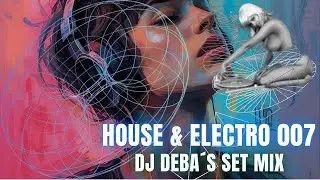 House & Electro 007 Megamix Dj Deba&acute;s Mix