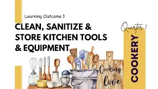 COOKERY QUARTER1 LO1 CLEAN AND MAINTAIN KITCHEN TOOLS & PREMISES