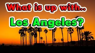 What is up with.....Los Angeles, California.