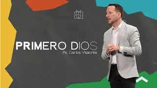 Dios primero, y lo demás añadido | Ps. Carlos Villacrés