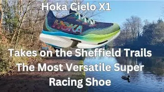 Hoka Cielo X1 takes on the Sheffield Trails | The Most Versatile Super Racing Shoe ?