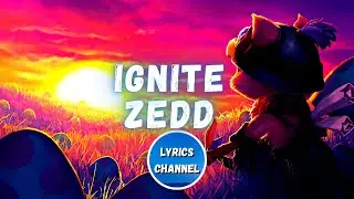 Zedd - Ignite (Lyrics) | Worlds 2016 - League of Legends