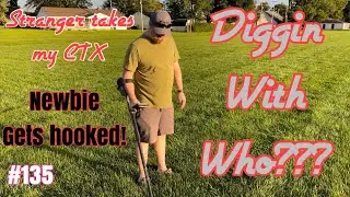 #135 Metal Detecting - Diggin With Who???
