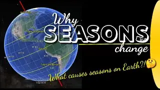 WHY SEASONS CHANGE / What causes seasons on Earth?