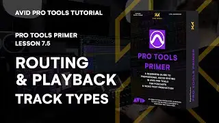 Pro Tools Primer: Lesson 7.5 - Mastering Routing & Playback with Different Track Types | KULT Media