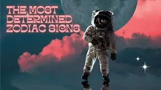 Zodiac Personality & Traits (Social & Communication Styles) - The Most Determined Zodiac Signs
