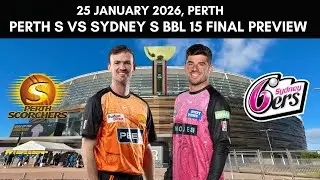 Big Bash League Final: Perth Scorchers vs Sydney Sixers Preview - 25 Jan 2026 | SCO vs SIX | BBL 15