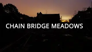 Chain Bridge Meadow Development - Time Lapse UK
