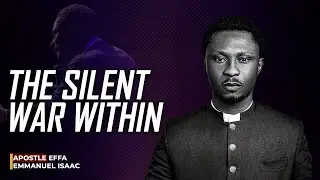 The Silent War Within : The Battle Against Corruption | Apostle Effa Emmanuel Isaac