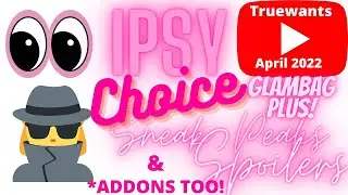 СПОЙЛЕРЫ IPSY Апрель 2022 Glam Bag PLUS Choice и предварительные сведения о ДОПОЛНЕНИЯХ!