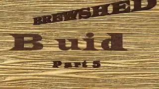 BREW SHED BUILD 2.0 Part 5