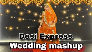 || Desi Express || wedding Special || Wedding mashup || शादी के लिए डांस || 