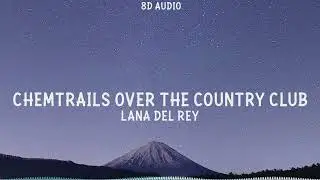 Lana Del Rey - Chemtrails Over The Country Club (8D Audio)