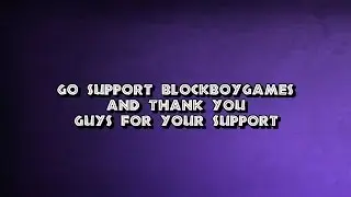 Go support bLOCKbOYgAMES and thank you guys for your support!