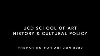 UCD Art History and Cultural Policy - Planning for Autumn 2020