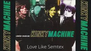 Kinky Machine - Love Like Semtex (London Crawling EP) 1995