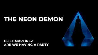 Cliff Martinez &bull; Are We Having a Party  &bull; The Neon Demon