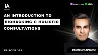 Ep 322 An Introduction to Biohacking & Holistic Consultations | Dr Mustafa Narwan