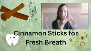 Using Herbs & Spices to Polish Teeth and Freshen Breath (Cinnamon)