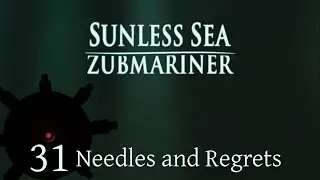 Needles and Regrets | Let's Play Sunless Sea: Zubmariner | Episode 31