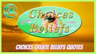Choices Shape The Beliefs And Determine The Decisions You Make