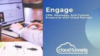 Engage - CRM, Messages and Custom Properties - Cloud Funnels