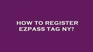 How to register ezpass tag ny?