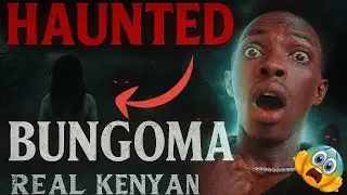 👻 Haunted BUNGOMA | Most Haunted Places in BUNGOMA COUNTY, KENYA