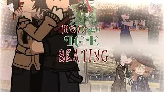 «BSD go ice skating!» - CHRISTMAS SPECIAL🎄❄️ - BSD🎀