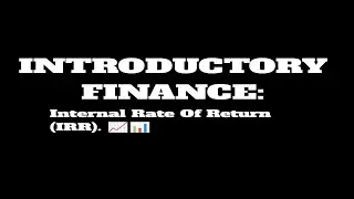 Introduction to Finance: Internal Rate Of Return. 