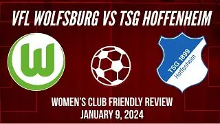 VfL Wolfsburg vs TSG Hoffenheim Women&rsquo;s Club Friendly Game Review January 9, 2024