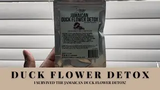 I SURVIVED THE DUCK FLOWER DETOX!