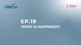 Teaser Video : Unlock The Science Ep.18 What Is Happiness?