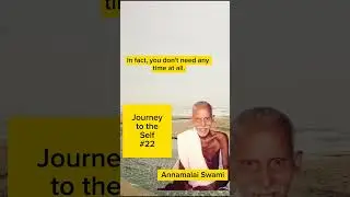 Self Is Ever Present- Journey to the Self 22 - Sri Annamalai Swami