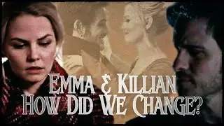 Emma & Killian (OUAT) - How Did We Change?